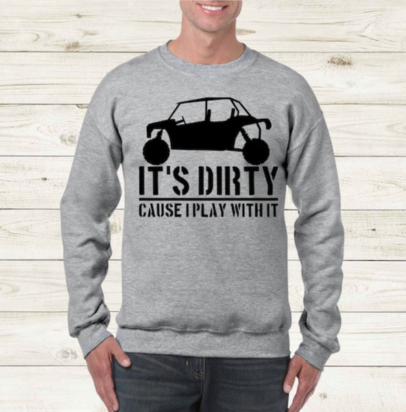 It’s Dirt Because I Play With It  - Crewneck Sweatshirt