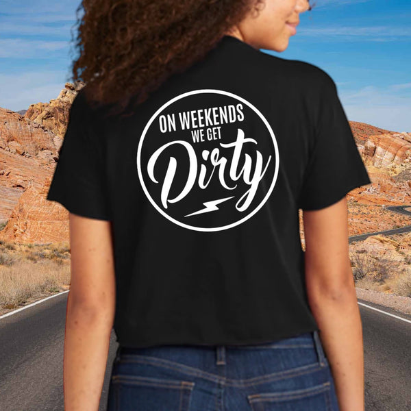 On Weekends We Get Dirty - Crop T-Shirt