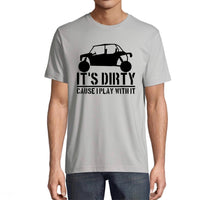 It’s Dirty Cause I Play With It- Mens Tee